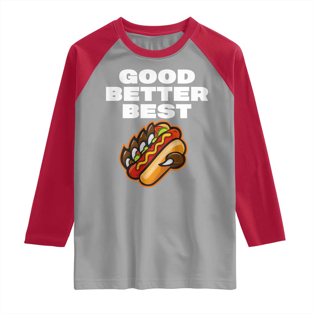 Good Better Best CFB Inspirational Raglan Shirt Funny Hot Dog and Claw Graphic TS02 Sport Gray Red Print Your Wear