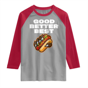 Good Better Best CFB Inspirational Raglan Shirt Funny Hot Dog and Claw Graphic TS02 Sport Gray Red Print Your Wear