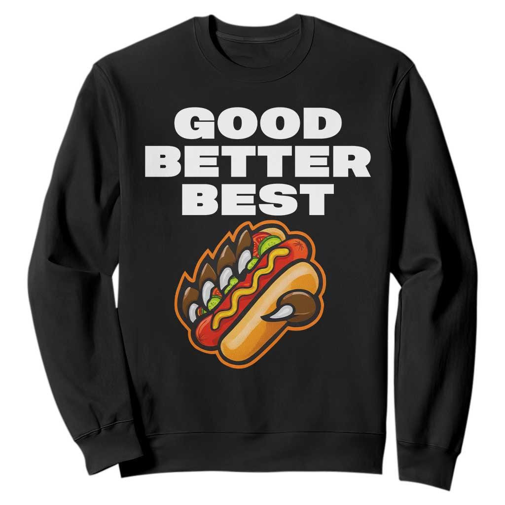 Good Better Best CFB Inspirational Sweatshirt Funny Hot Dog and Claw Graphic TS02 Black Print Your Wear
