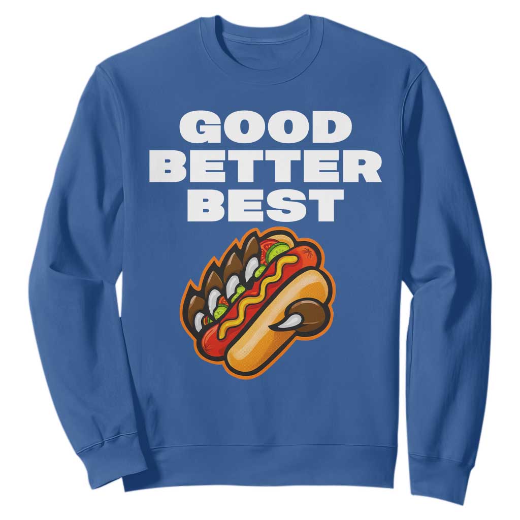 Good Better Best CFB Inspirational Sweatshirt Funny Hot Dog and Claw Graphic TS02 Royal Blue Print Your Wear