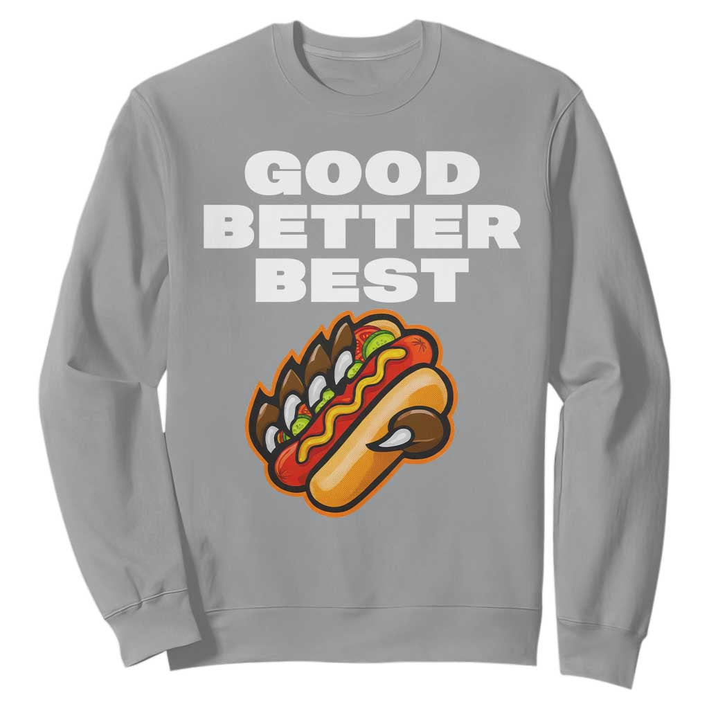 Good Better Best CFB Inspirational Sweatshirt Funny Hot Dog and Claw Graphic TS02 Sport Gray Print Your Wear
