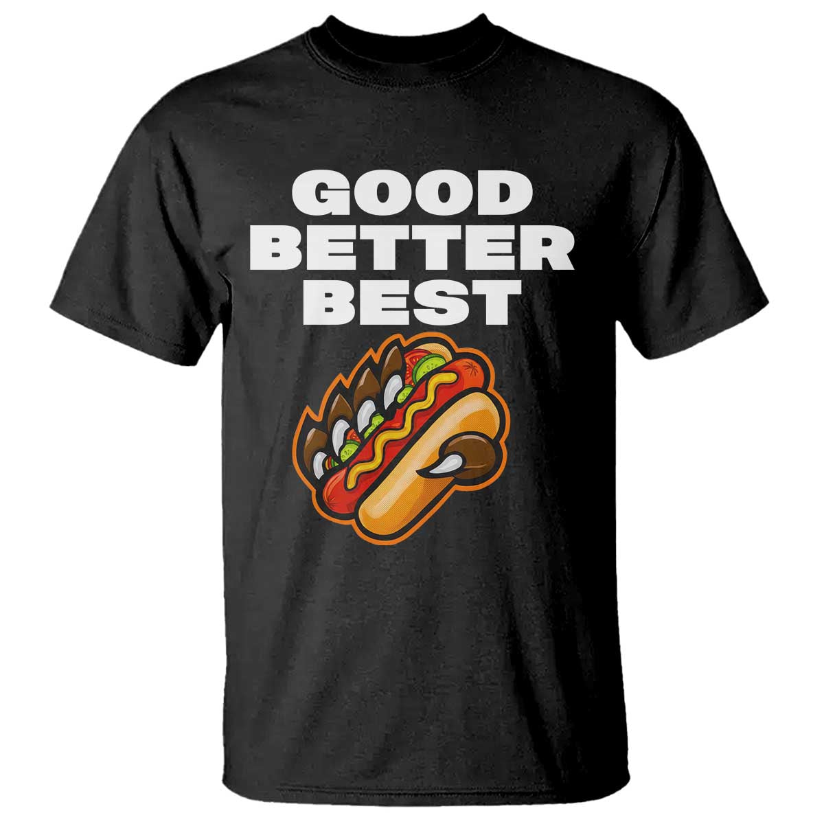 Good Better Best CFB Inspirational T Shirt Funny Hot Dog and Claw Graphic TS02 Black Print Your Wear
