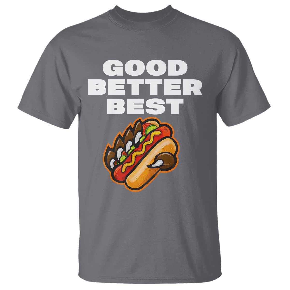 Good Better Best CFB Inspirational T Shirt Funny Hot Dog and Claw Graphic TS02 Charcoal Print Your Wear