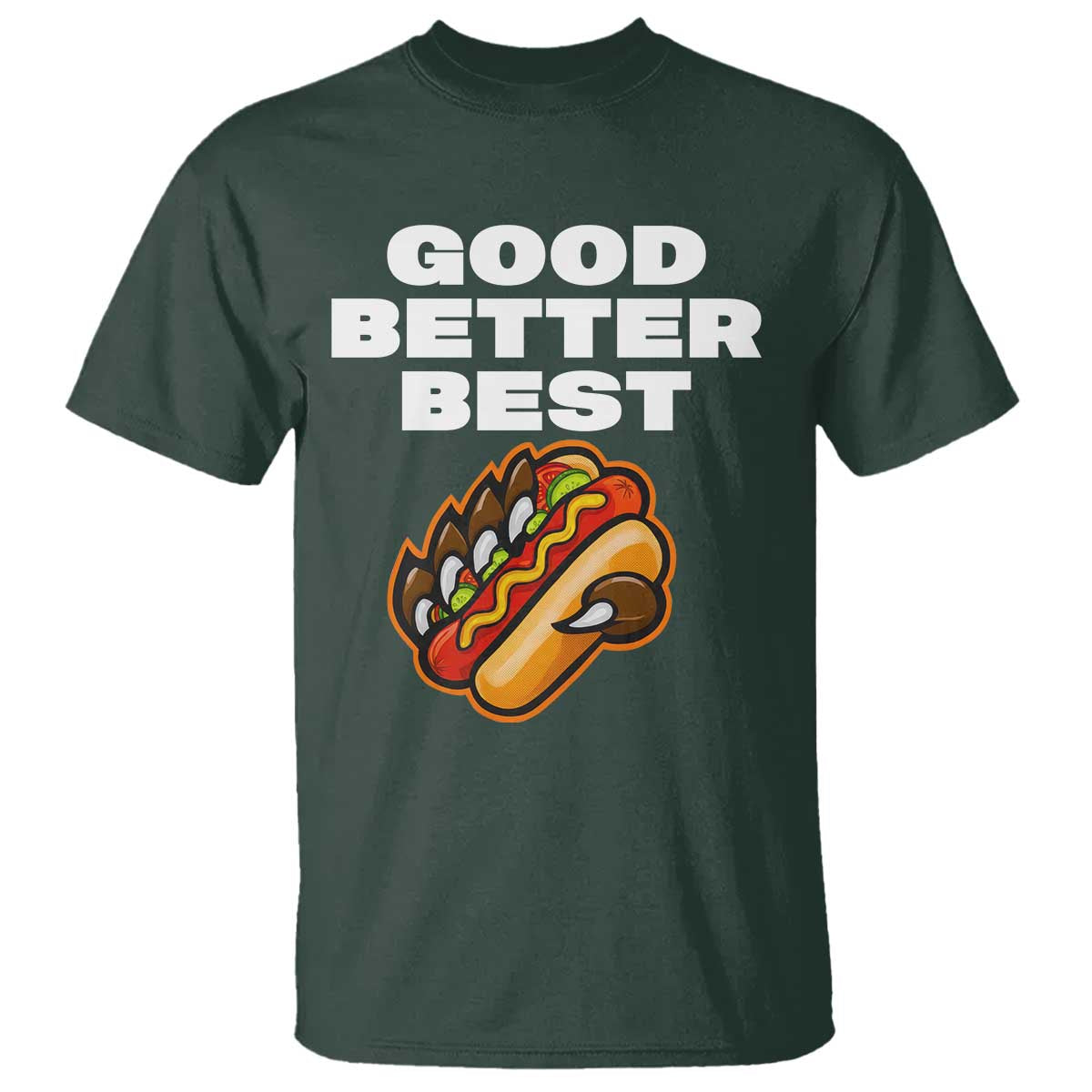 Good Better Best CFB Inspirational T Shirt Funny Hot Dog and Claw Graphic TS02 Dark Forest Green Print Your Wear