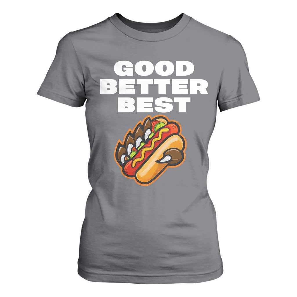 Good Better Best CFB Inspirational T Shirt For Women Funny Hot Dog and Claw Graphic TS02 Charcoal Print Your Wear