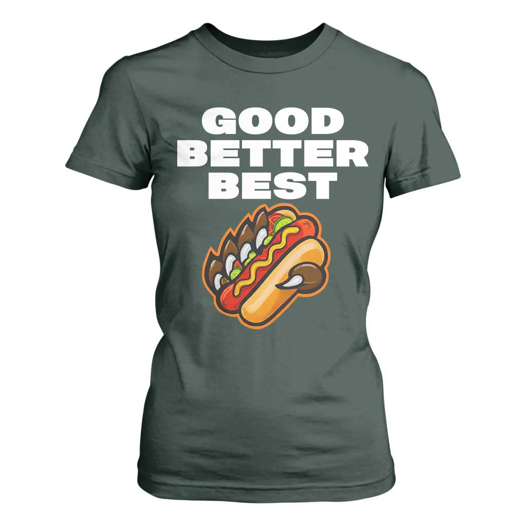 Good Better Best CFB Inspirational T Shirt For Women Funny Hot Dog and Claw Graphic TS02 Dark Forest Green Print Your Wear