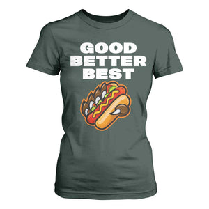 Good Better Best CFB Inspirational T Shirt For Women Funny Hot Dog and Claw Graphic TS02 Dark Forest Green Print Your Wear