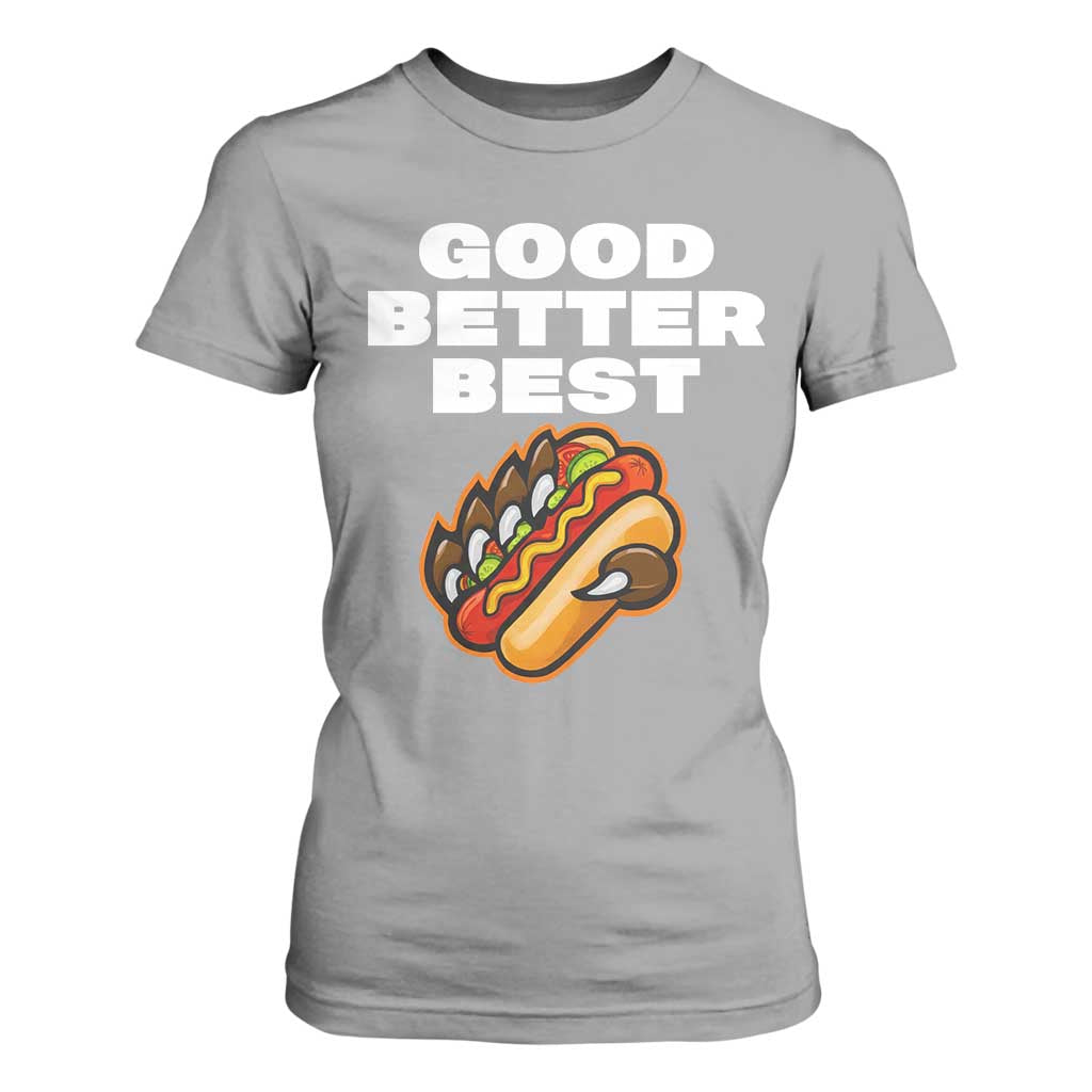 Good Better Best CFB Inspirational T Shirt For Women Funny Hot Dog and Claw Graphic TS02 Sport Gray Print Your Wear
