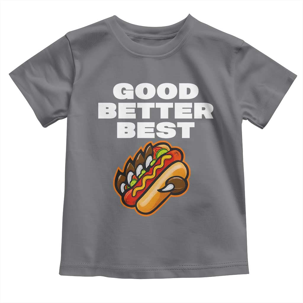 Good Better Best CFB Inspirational Toddler T Shirt Funny Hot Dog and Claw Graphic TS02 Charcoal Print Your Wear