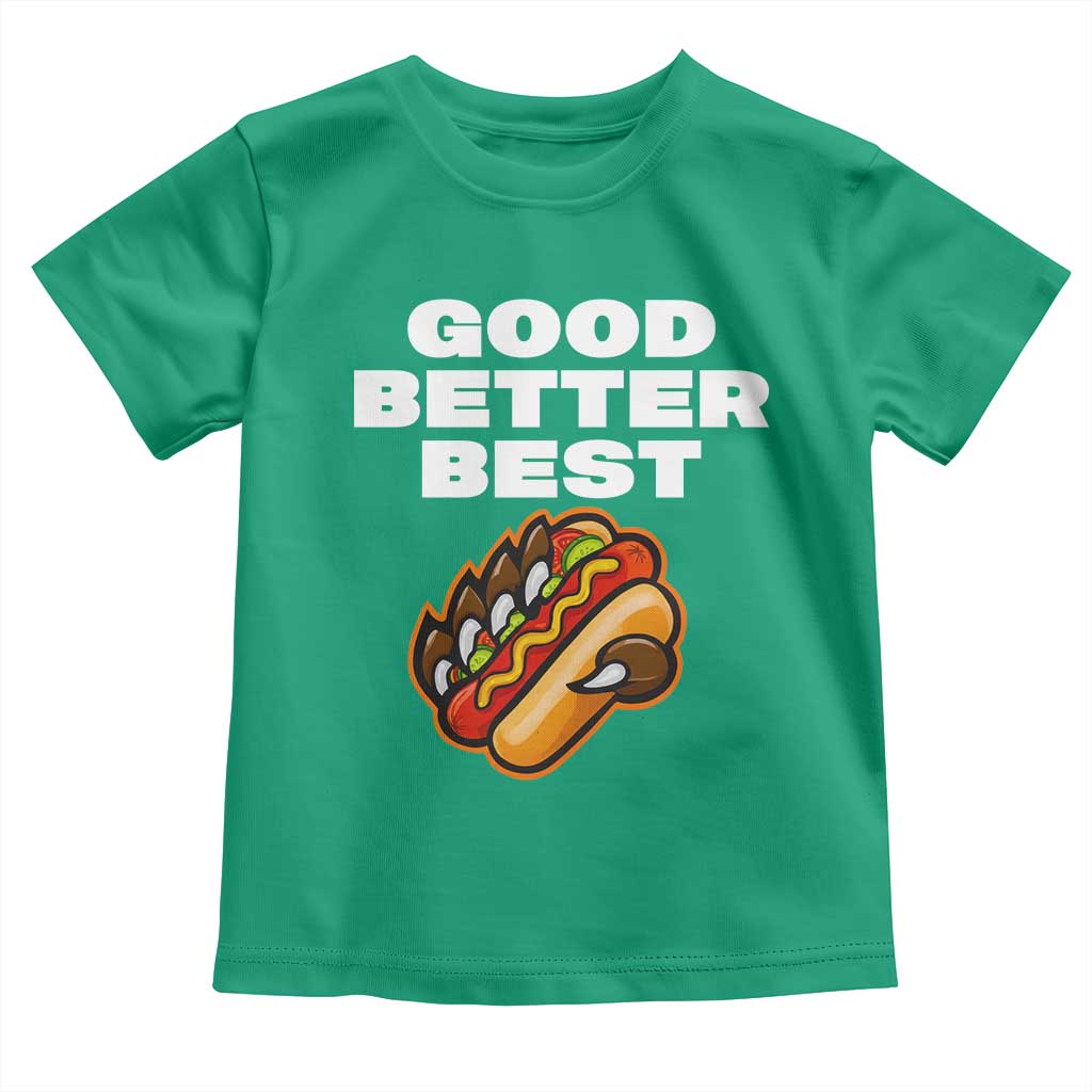 Good Better Best CFB Inspirational Toddler T Shirt Funny Hot Dog and Claw Graphic TS02 Irish Green Print Your Wear