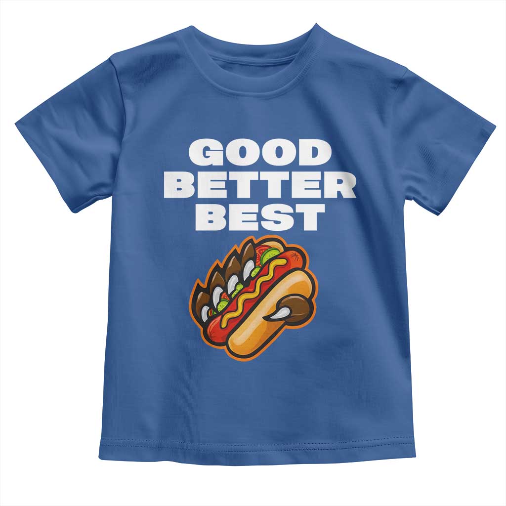 Good Better Best CFB Inspirational Toddler T Shirt Funny Hot Dog and Claw Graphic TS02 Royal Blue Print Your Wear