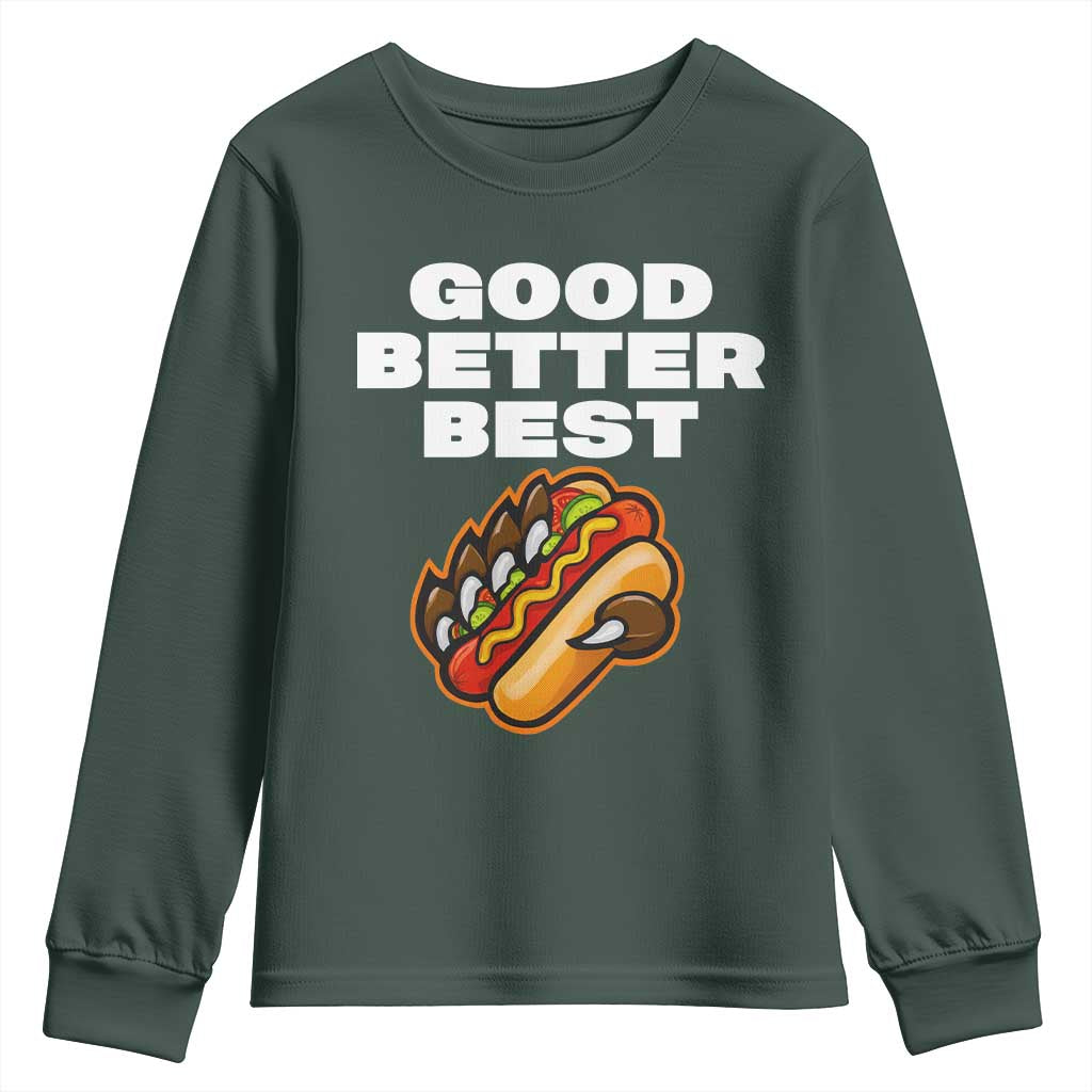 Good Better Best CFB Inspirational Youth Sweatshirt Funny Hot Dog and Claw Graphic TS02 Dark Forest Green Print Your Wear