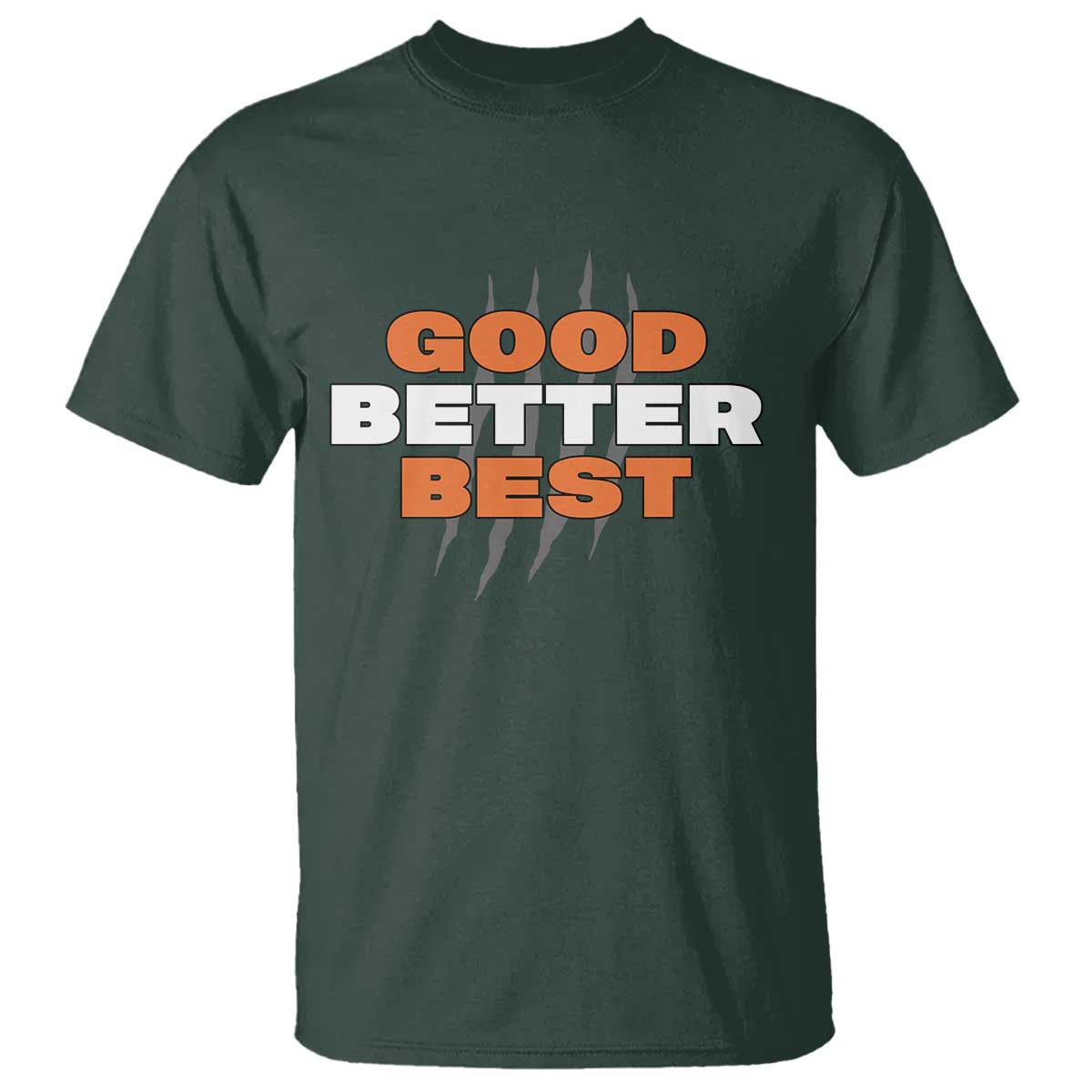 Good Better Best CFB Inspirational T Shirt Fierce Bears Claw Graphic for Fan TS02 Dark Forest Green Print Your Wear