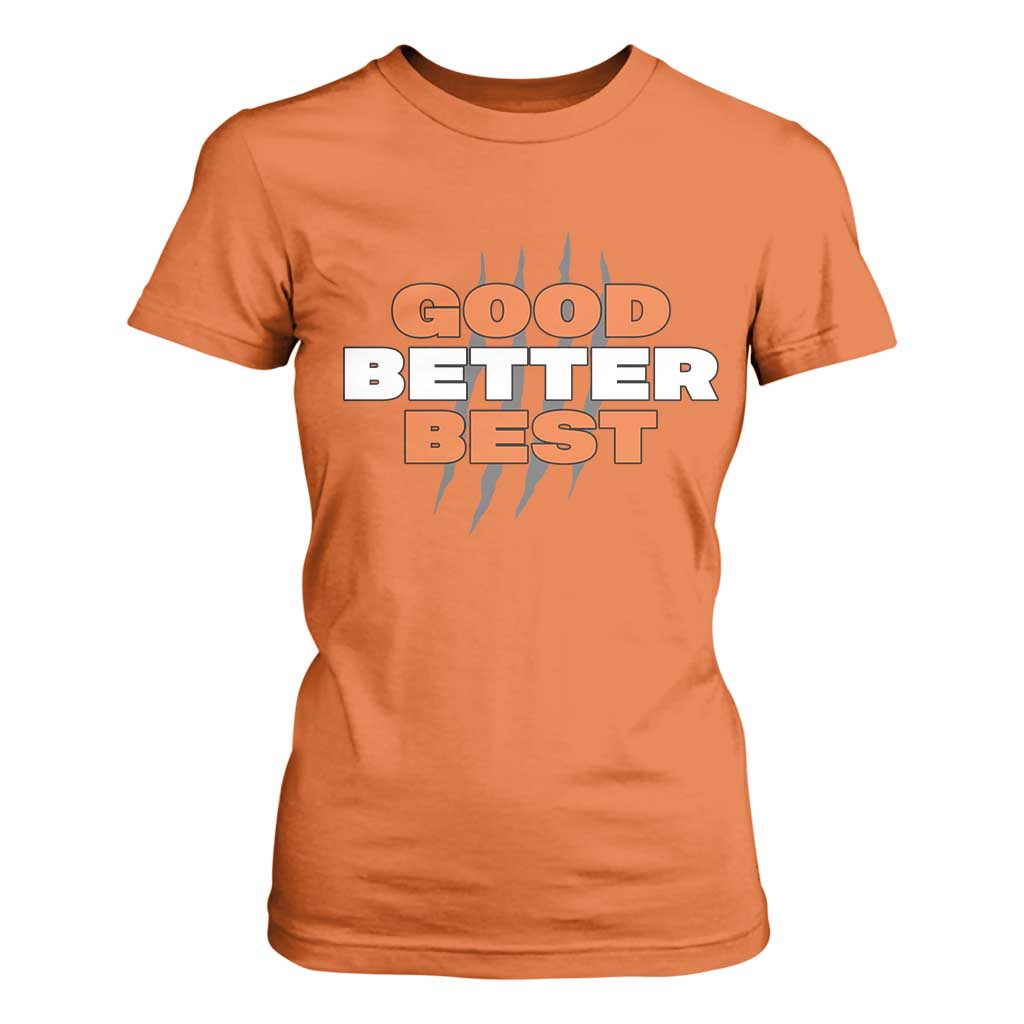 Good Better Best CFB Inspirational T Shirt For Women Fierce Bears Claw Graphic for Fan TS02 Orange Print Your Wear