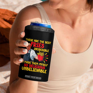 Funny Trump French Fry 4 in 1 Can Cooler Tumbler Made The Best Fries So Delicious Unbelievable TS02 Print Your Wear