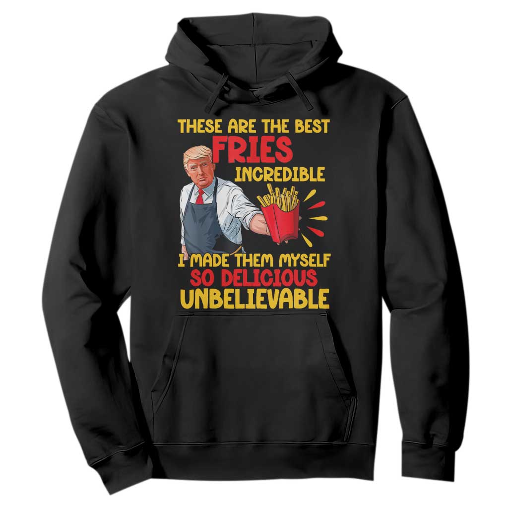 Funny Trump French Fry Hoodie Made The Best Fries So Delicious Unbelievable TS02 Black Print Your Wear