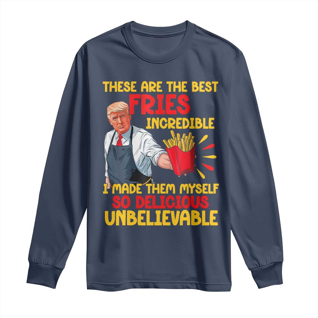 Funny Trump French Fry Long Sleeve Shirt Made The Best Fries So Delicious Unbelievable TS02 Navy Print Your Wear