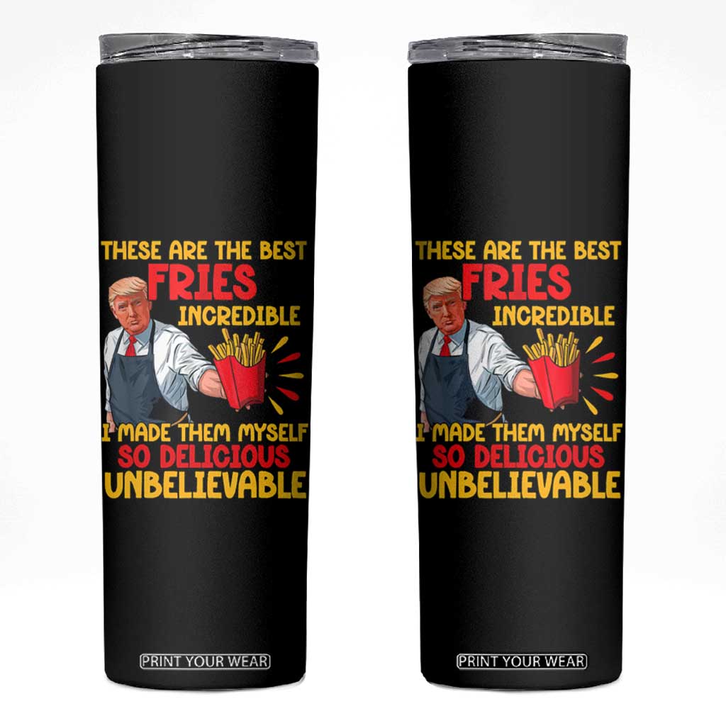 Funny Trump French Fry Skinny Tumbler Made The Best Fries So Delicious Unbelievable TS02 Black Print Your Wear