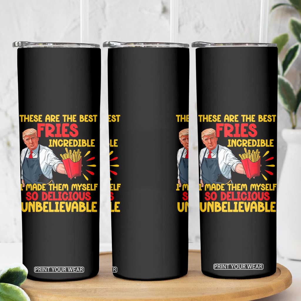 Funny Trump French Fry Skinny Tumbler Made The Best Fries So Delicious Unbelievable TS02 Print Your Wear