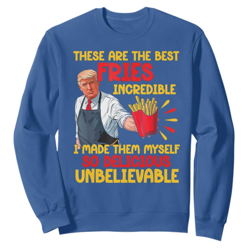 Funny Trump French Fry Sweatshirt Made The Best Fries So Delicious Unbelievable TS02 Royal Blue Print Your Wear