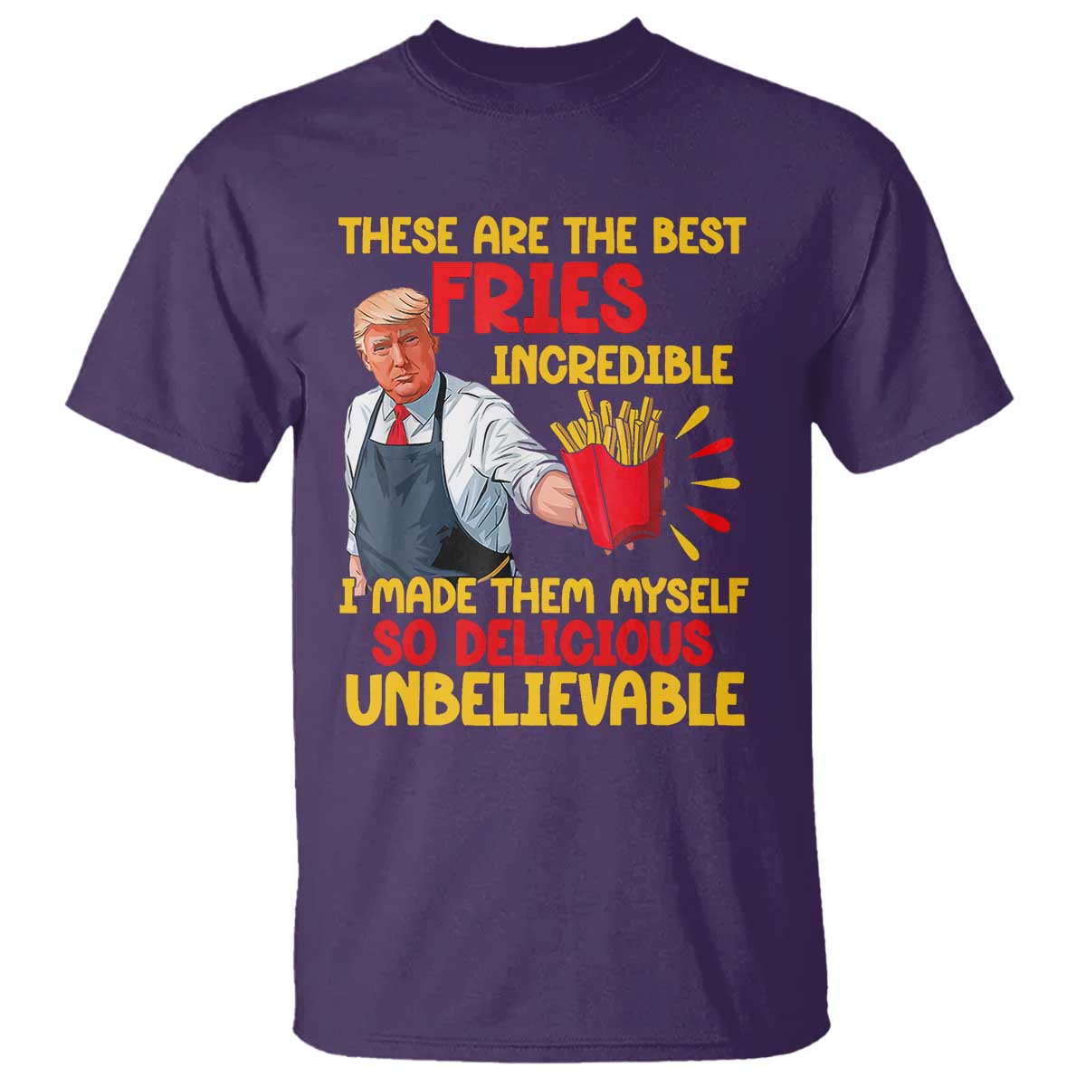 Funny Trump French Fry T Shirt Made The Best Fries So Delicious Unbelievable TS02 Purple Print Your Wear
