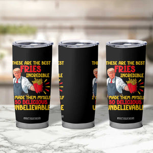 Funny Trump French Fry Tumbler Cup Made The Best Fries So Delicious Unbelievable TS02 Print Your Wear