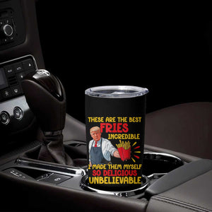 Funny Trump French Fry Tumbler Cup Made The Best Fries So Delicious Unbelievable TS02 Print Your Wear