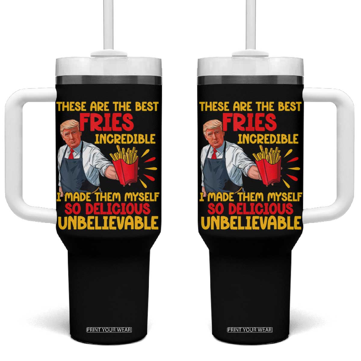 Funny Trump French Fry Tumbler With Handle Made The Best Fries So Delicious Unbelievable TS02 One Size: 40 oz Black Print Your Wear