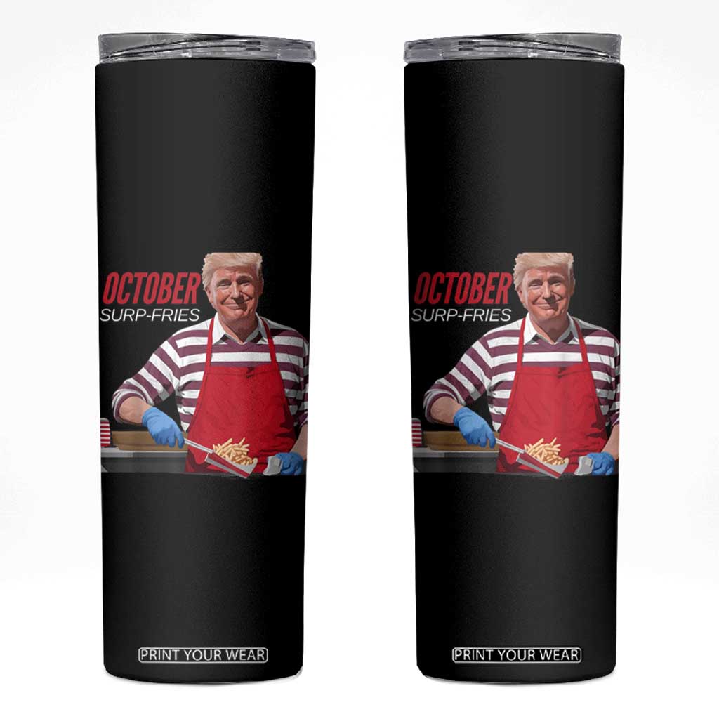 Funny Trump French Fries Skinny Tumbler October Surp-Fries Cooking TS02 Black Print Your Wear