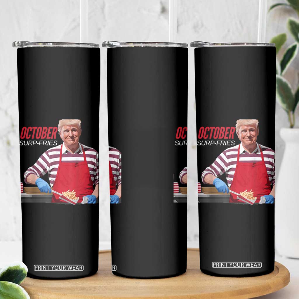Funny Trump French Fries Skinny Tumbler October Surp-Fries Cooking TS02 Print Your Wear