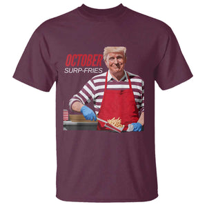 Funny Trump French Fries T Shirt October Surp-Fries Cooking TS02 Maroon Print Your Wear