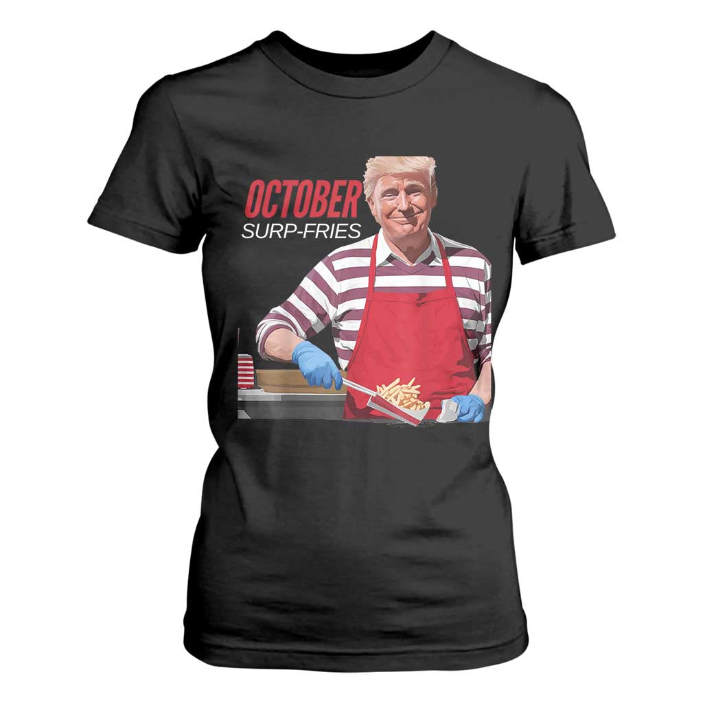 Funny Trump French Fries T Shirt For Women October Surp-Fries Cooking TS02 Black Print Your Wear