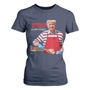 Funny Trump French Fries T Shirt For Women October Surp-Fries Cooking TS02 Navy Print Your Wear