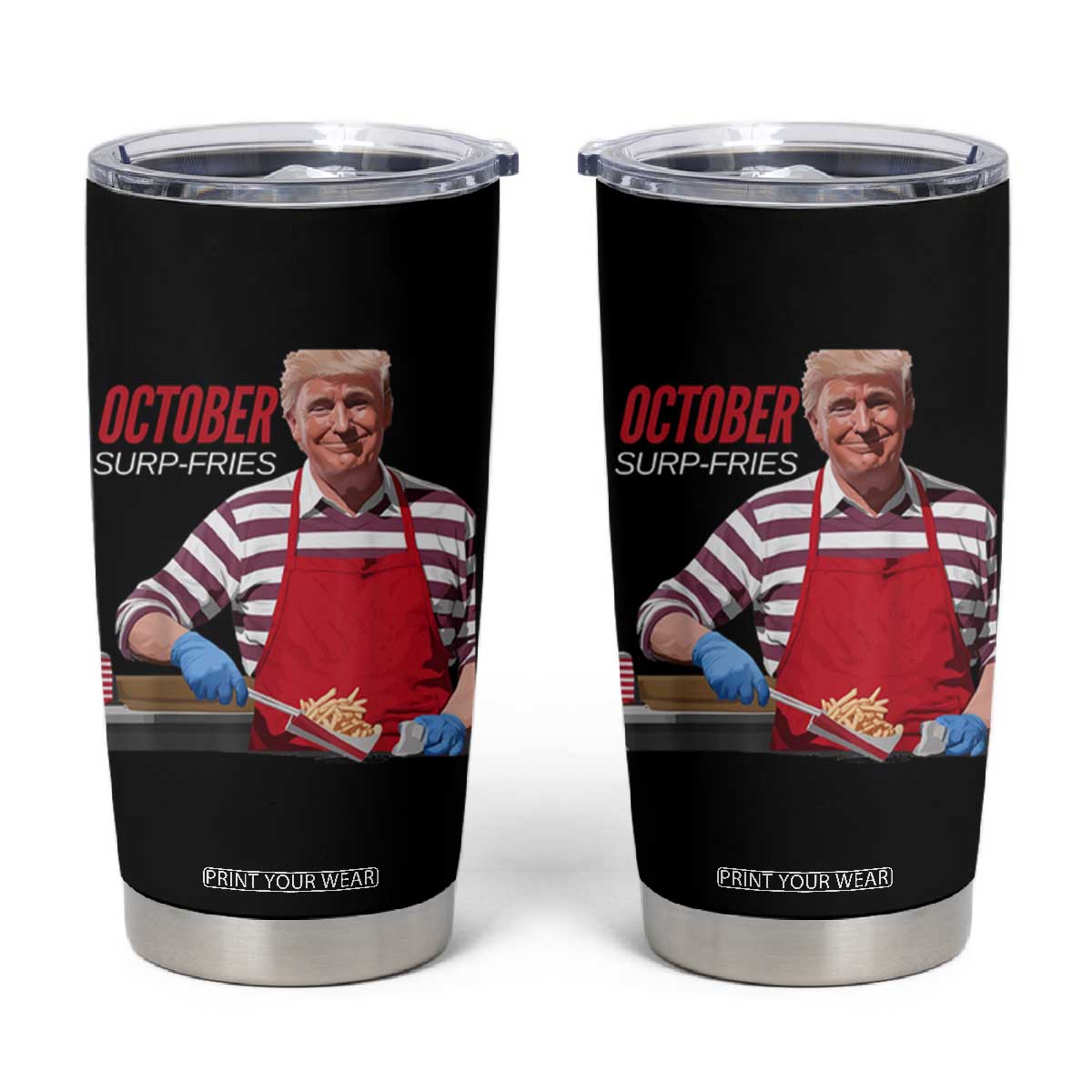 Funny Trump French Fries Tumbler Cup October Surp-Fries Cooking TS02 Black Print Your Wear
