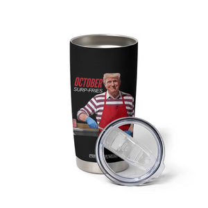 Funny Trump French Fries Tumbler Cup October Surp-Fries Cooking TS02 Print Your Wear