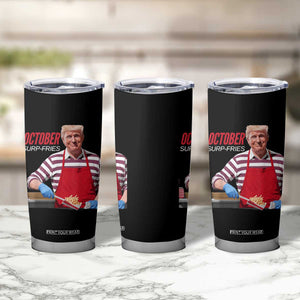 Funny Trump French Fries Tumbler Cup October Surp-Fries Cooking TS02 Print Your Wear