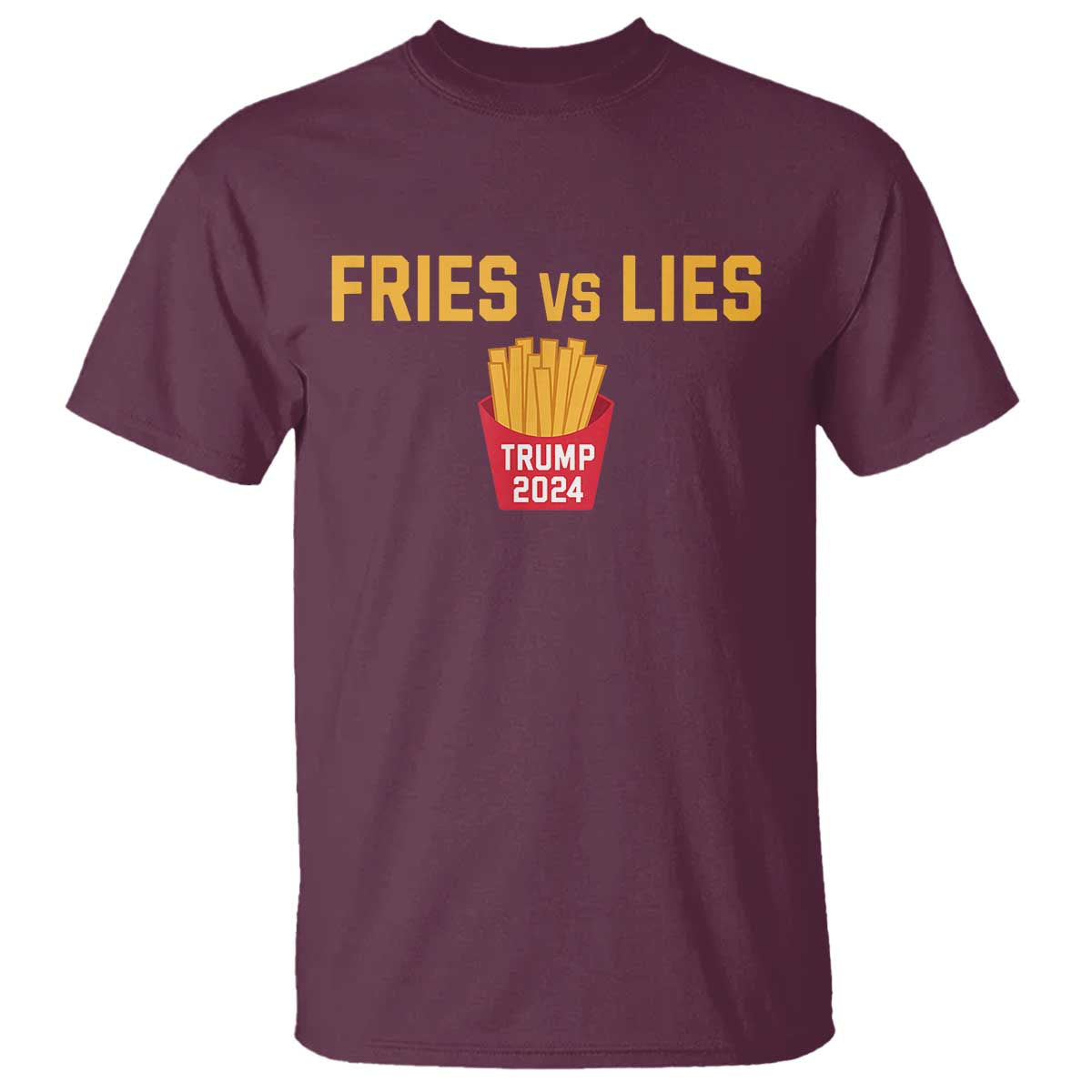 Funny Trump French Fry 2024 T Shirt Fries vs Lies TS02 Maroon Print Your Wear