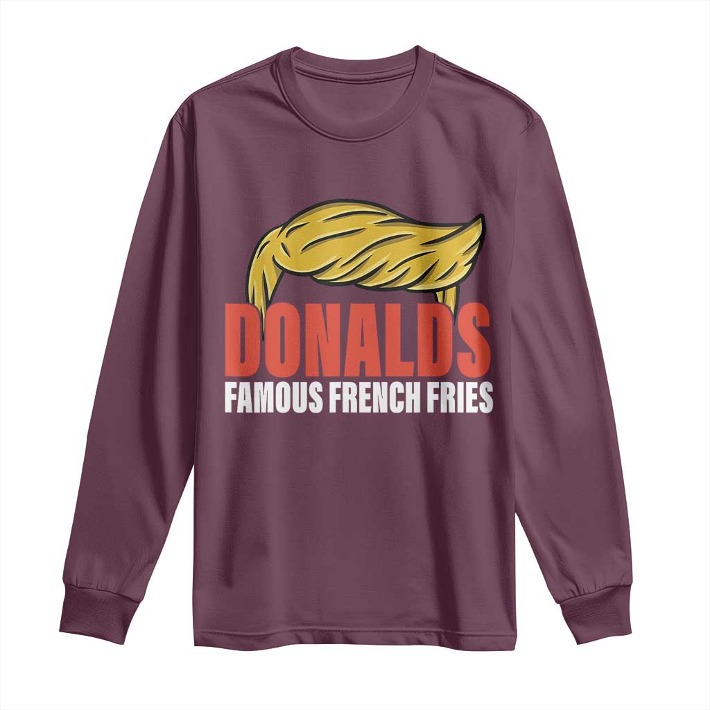 Funny Donalds Famous French Fries Long Sleeve Shirt Trump 2024 Cooks and Serving Fry TS02 Maroon Print Your Wear