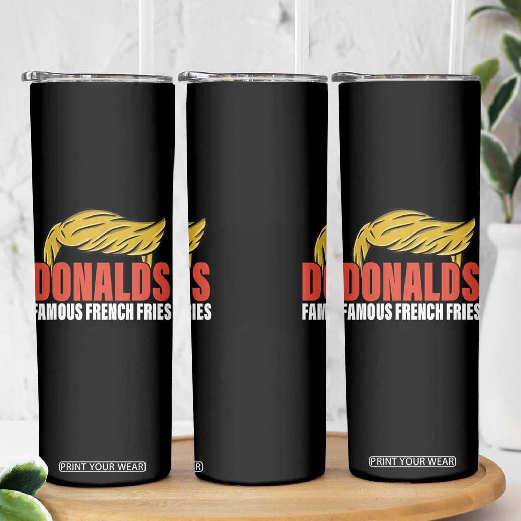 Funny Donalds Famous French Fries Skinny Tumbler Trump 2024 Cooks and Serving Fry TS02 Print Your Wear