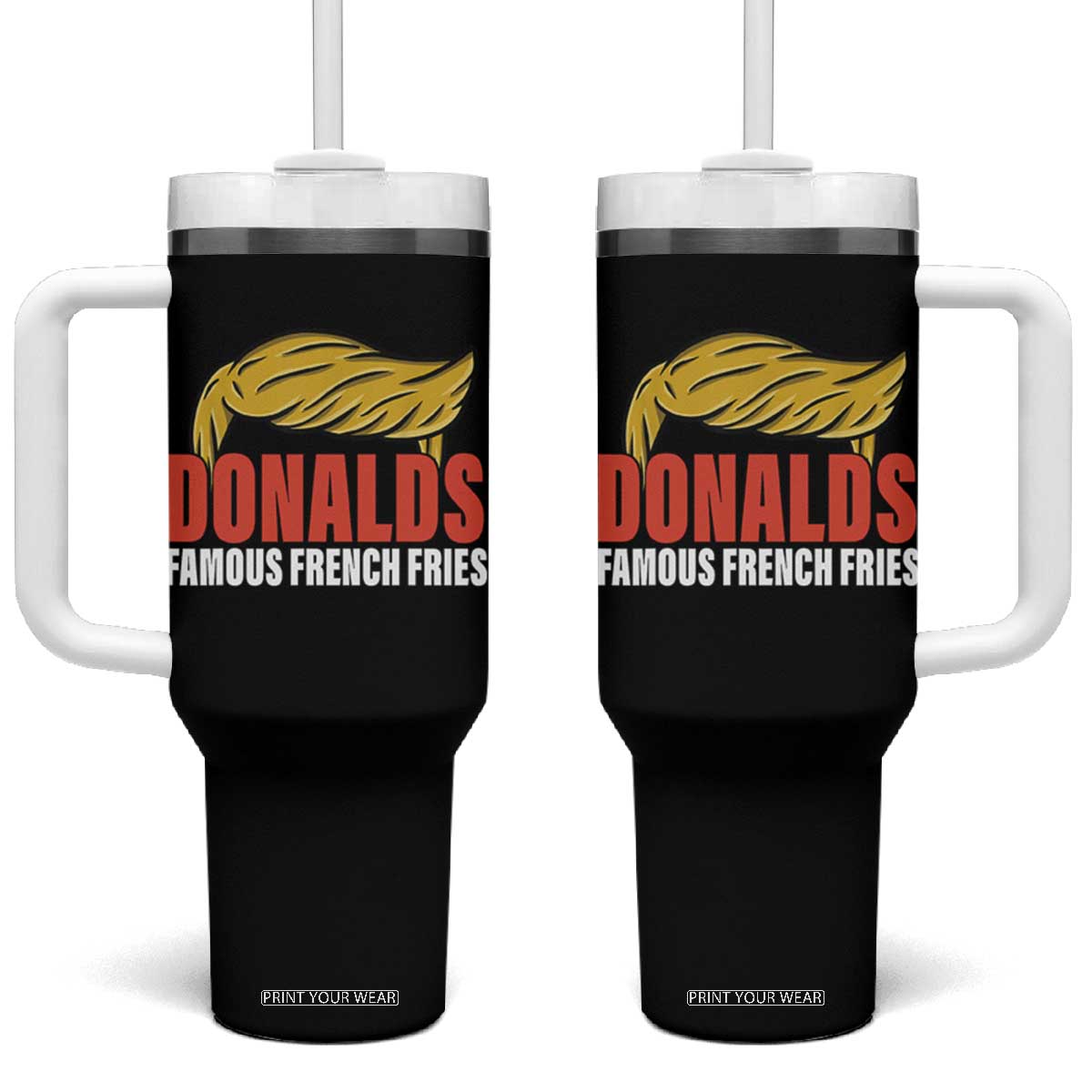 Funny Donalds Famous French Fries Tumbler With Handle Trump 2024 Cooks and Serving Fry TS02 One Size: 40 oz Black Print Your Wear