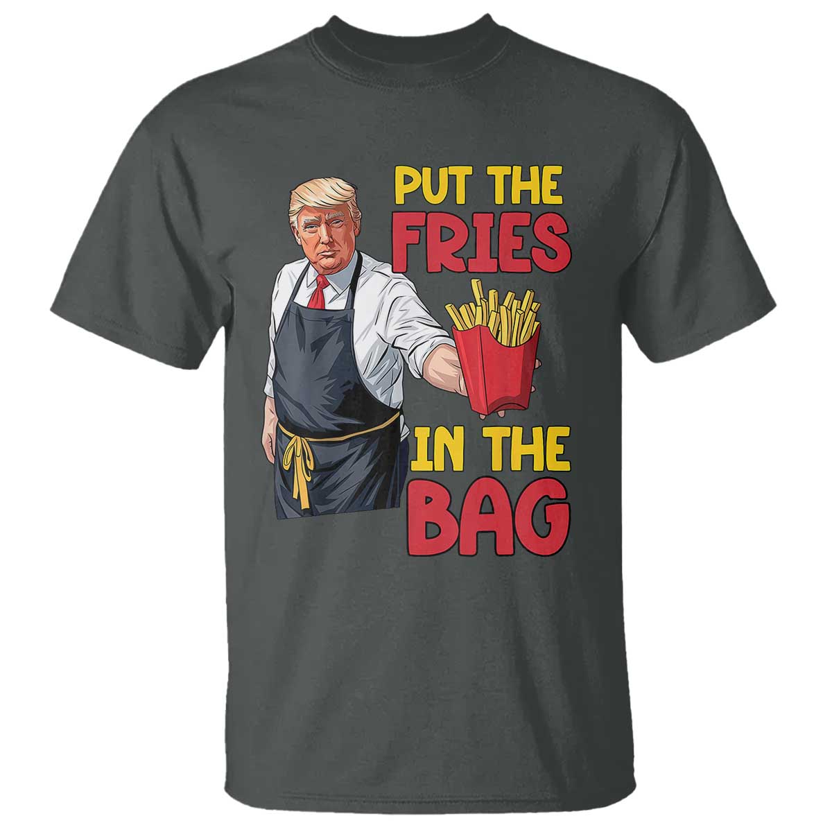 Funny Trump French Fries 2024 T Shirt Put The Fries In The Bag Fast Food Worker TS02 Dark Heather Print Your Wear