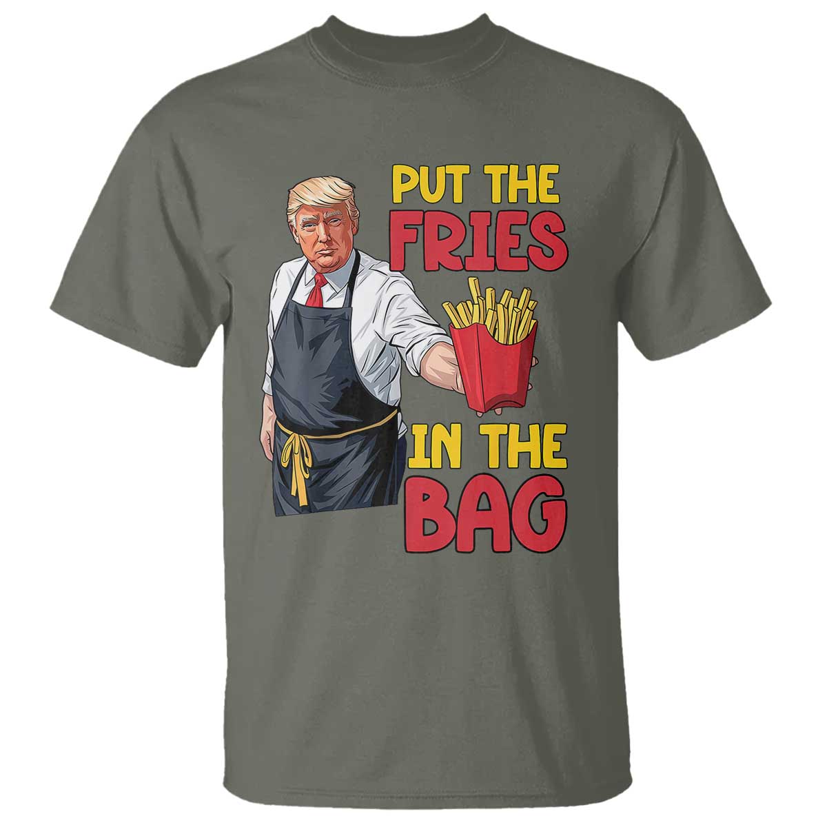 Funny Trump French Fries 2024 T Shirt Put The Fries In The Bag Fast Food Worker TS02 Military Green Print Your Wear