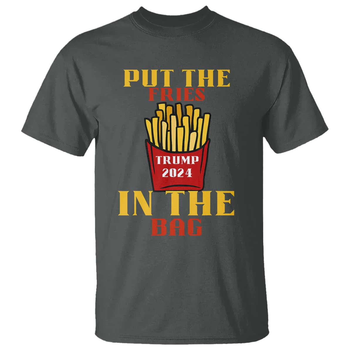 Funny Trump French Fry 2024 T Shirt Put The Fries In The Bag Fast Food TS02 Dark Heather Print Your Wear