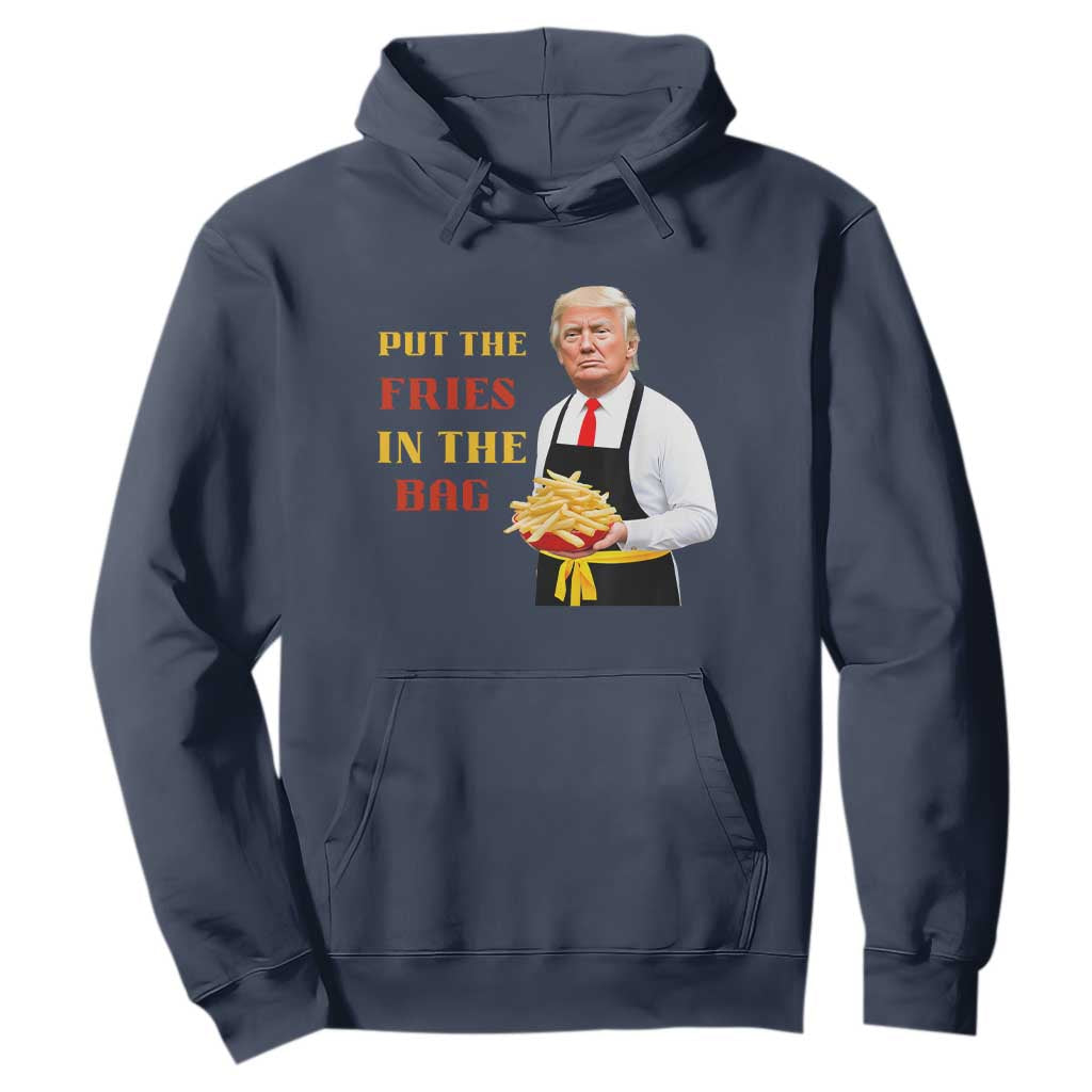 Funny Trump French Fry Hoodie Put The Fries In The Bag 2024 Fast Food Worker TS02 Navy Print Your Wear