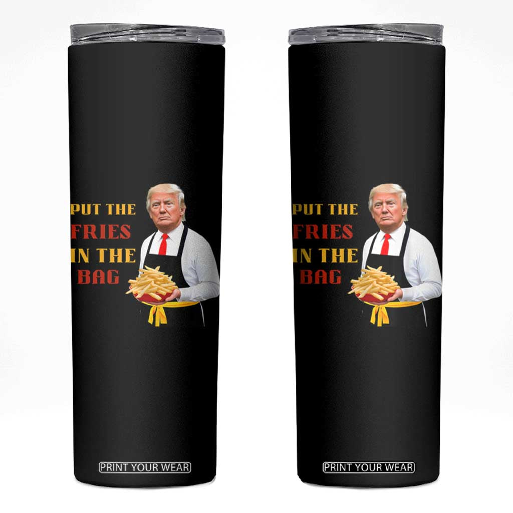Funny Trump French Fry Skinny Tumbler Put The Fries In The Bag 2024 Fast Food Worker TS02 Black Print Your Wear