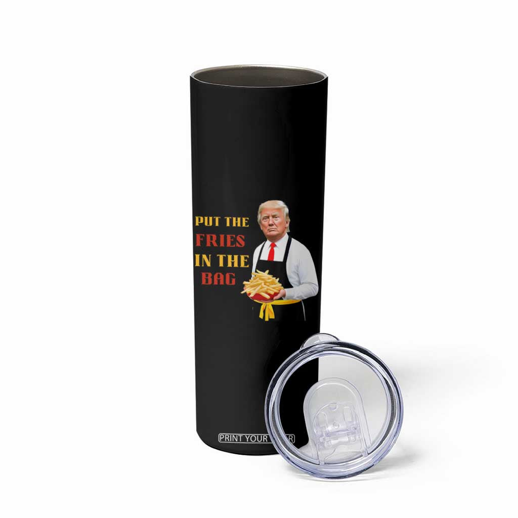 Funny Trump French Fry Skinny Tumbler Put The Fries In The Bag 2024 Fast Food Worker TS02 Print Your Wear