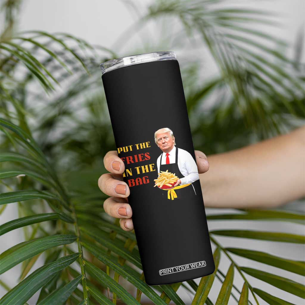 Funny Trump French Fry Skinny Tumbler Put The Fries In The Bag 2024 Fast Food Worker TS02 Print Your Wear