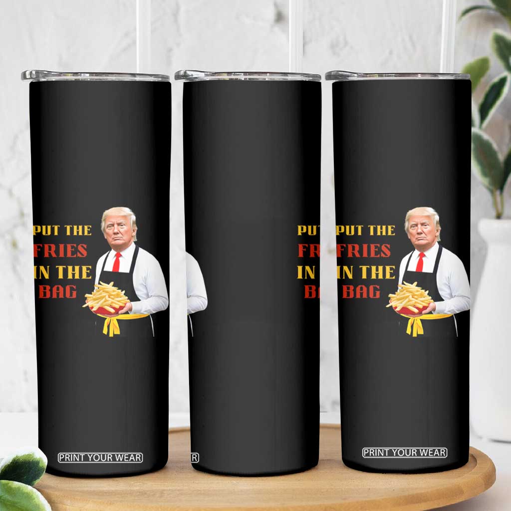 Funny Trump French Fry Skinny Tumbler Put The Fries In The Bag 2024 Fast Food Worker TS02 Print Your Wear