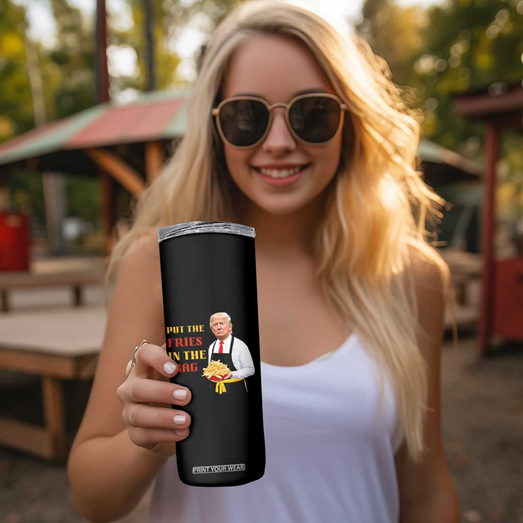 Funny Trump French Fry Skinny Tumbler Put The Fries In The Bag 2024 Fast Food Worker TS02 Print Your Wear