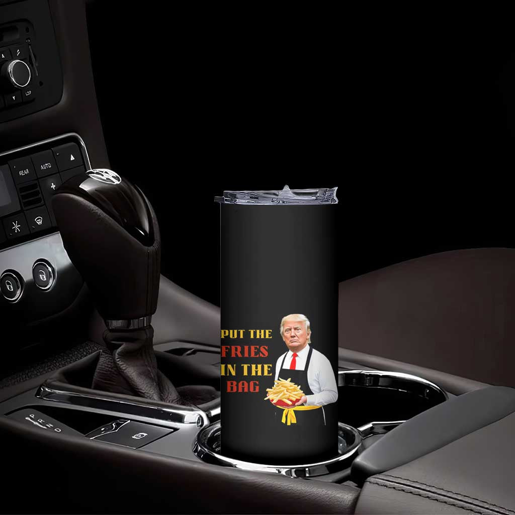 Funny Trump French Fry Skinny Tumbler Put The Fries In The Bag 2024 Fast Food Worker TS02 Print Your Wear